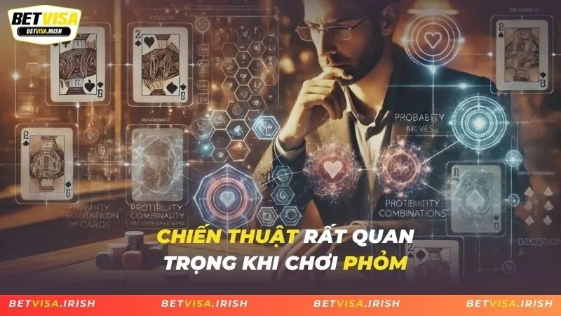 Chiến thuật rất quan trọng khi chơi Phỏm